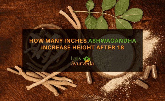 How many inches ashwagandha increase height after 18