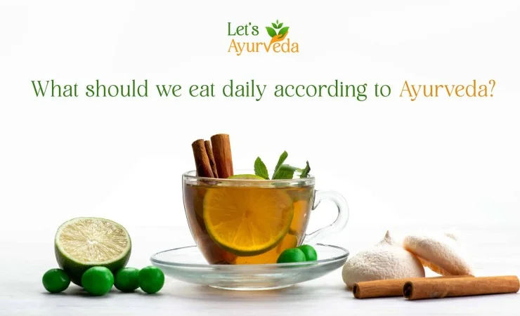 What Should We Eat Daily According To Ayurveda?