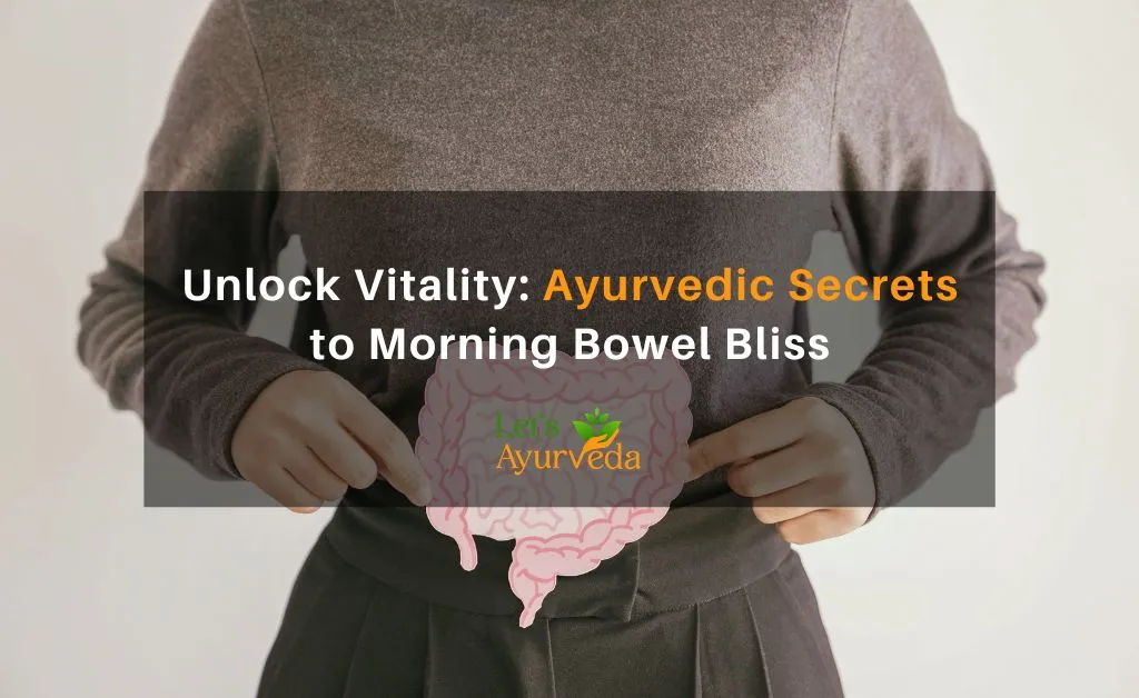 How to Empty Bowels Every Morning According to Ayurveda