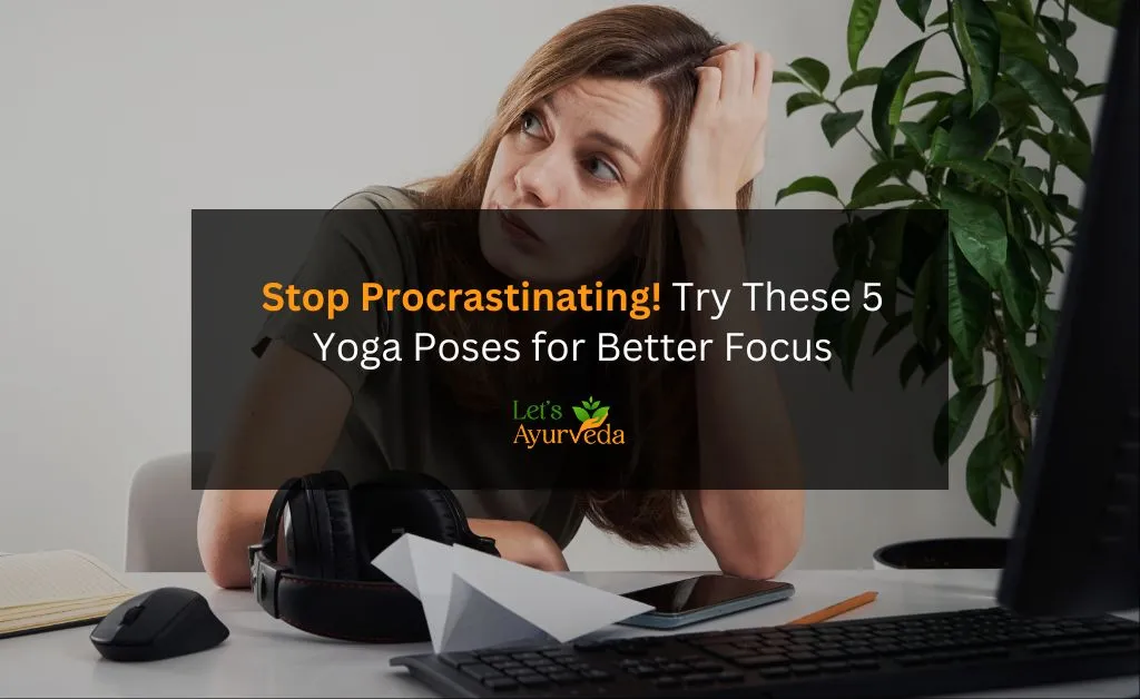 Yoga for Procrastination: How It Can Improve Focus & Productivity