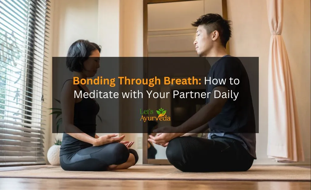 How to Meditate with Your Partner: Strengthening Bonds Through Mindfulness