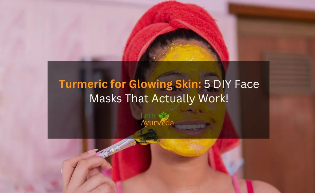 Turmeric Benefits for Skin: DIY Face Masks & Scrubs for Glowing Skin