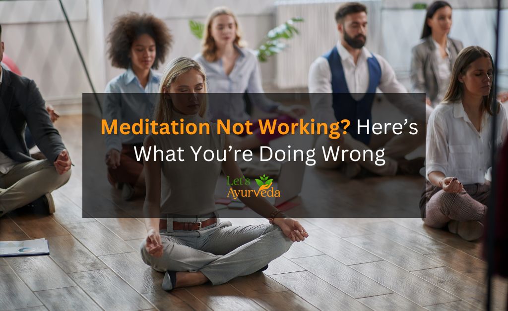 10 Signs You’re Meditating Wrong (And How to Fix It)