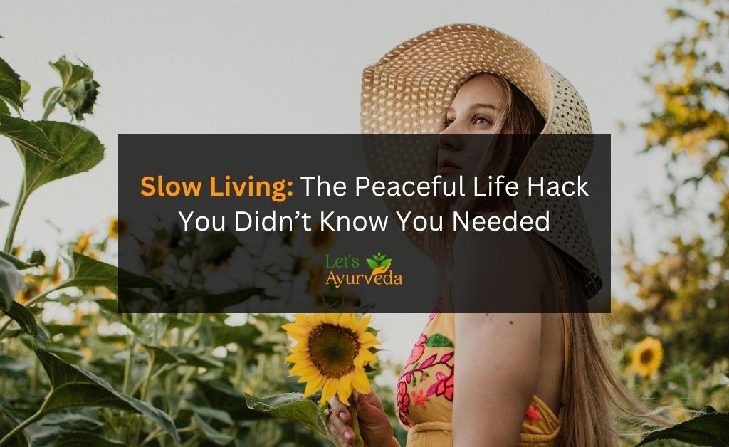 Slow Living: How to Enjoy Life Without the Rush