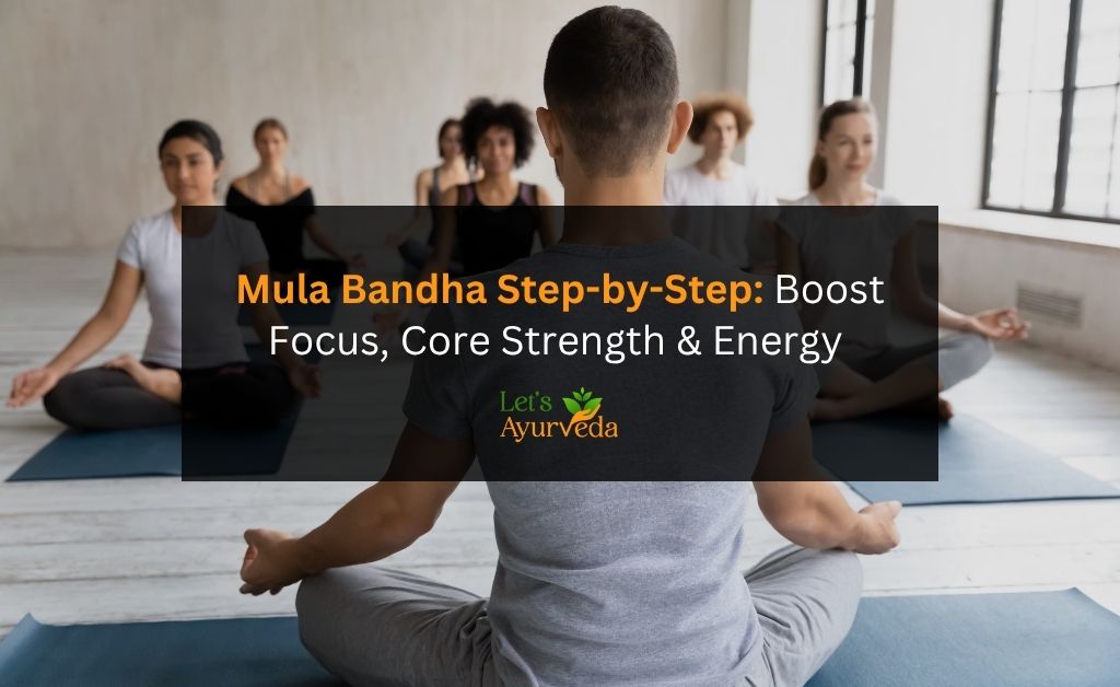Mula Bandha Benefits and Steps: A Simple Guide for Everyone