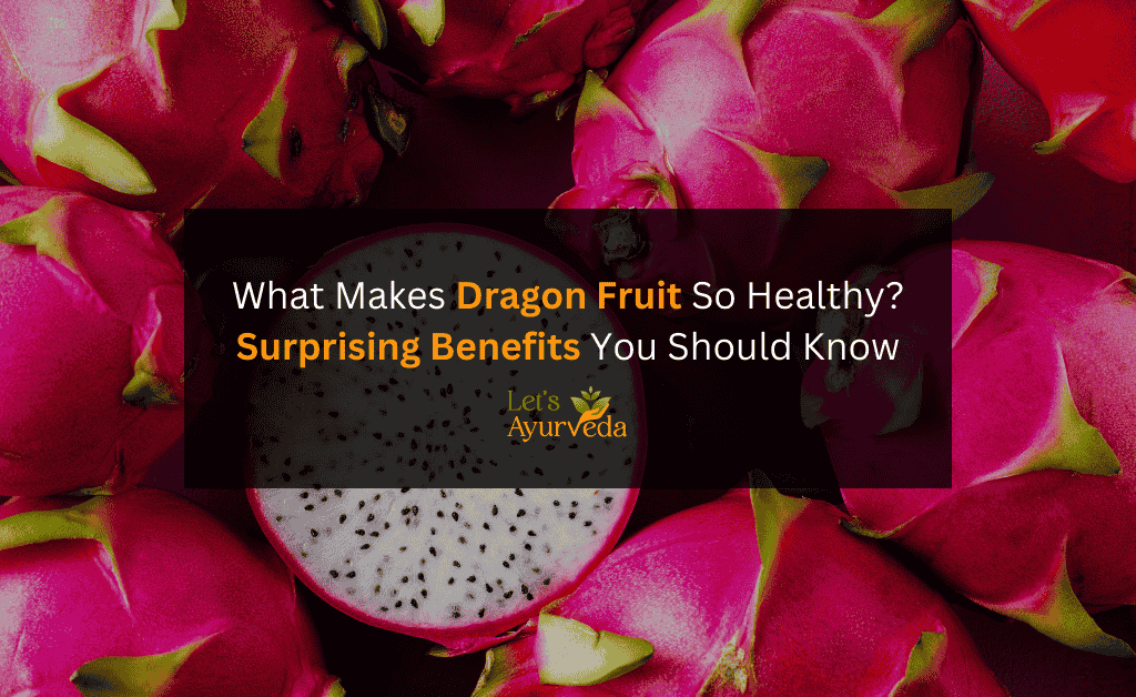 Dragon Fruit Benefits: 8 Reasons This Superfruit Deserves a Spot in Your Diet