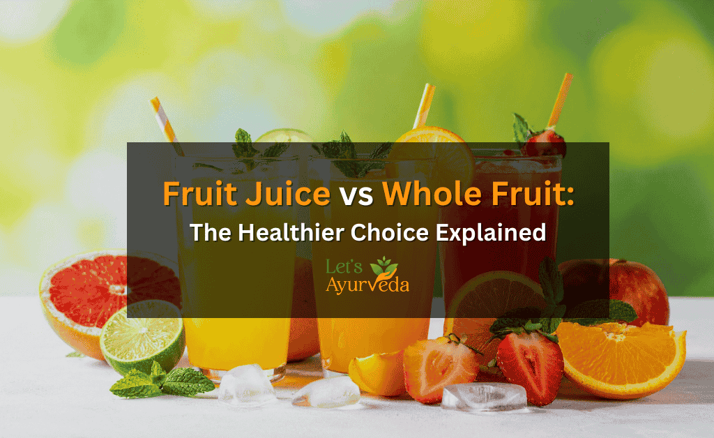Fruit Juice vs Whole Fruit: What’s Better for Your Health?