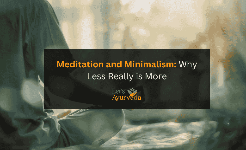 Meditation and Minimalism: Discover Why Less Brings More Peace