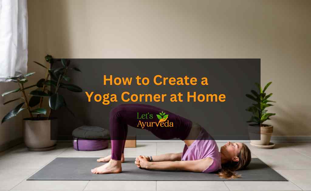 Design a Peaceful Yoga Corner at Home: Simple Ideas to Get Started
