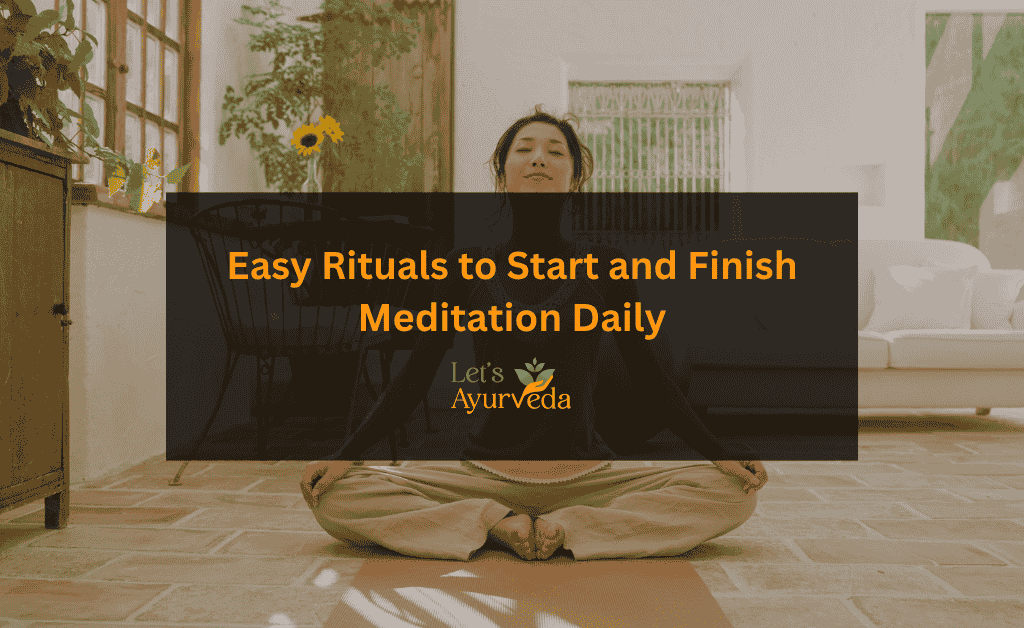 Simple Rituals to Begin and End Your Meditation Practice