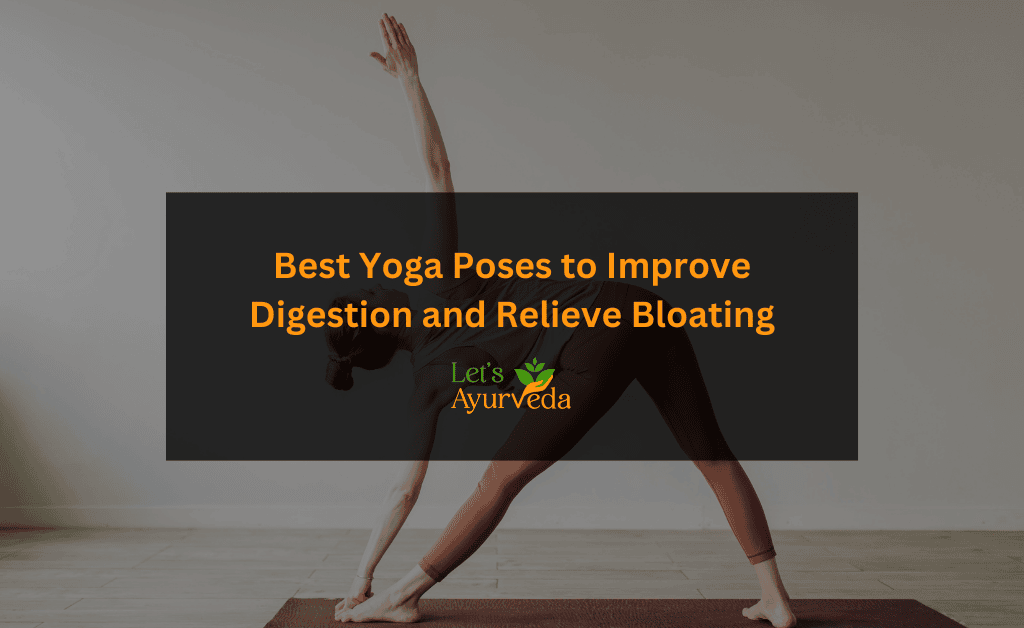 6 Easy Yoga Poses for Better Digestion and Instant Bloating Relief