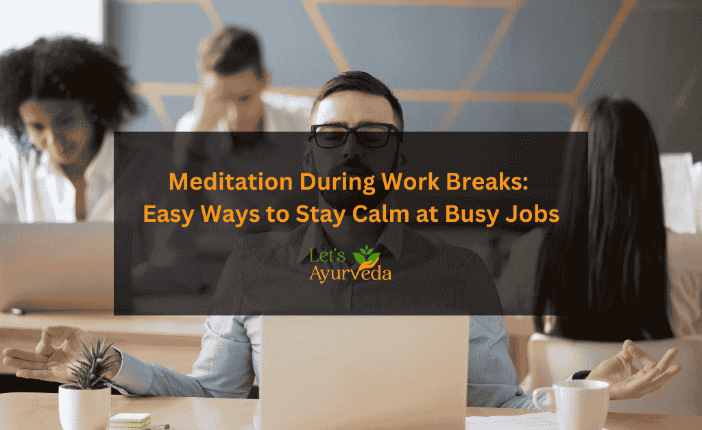 Meditation During Work Breaks: How to Stay Calm in High-Pressure Jobs
