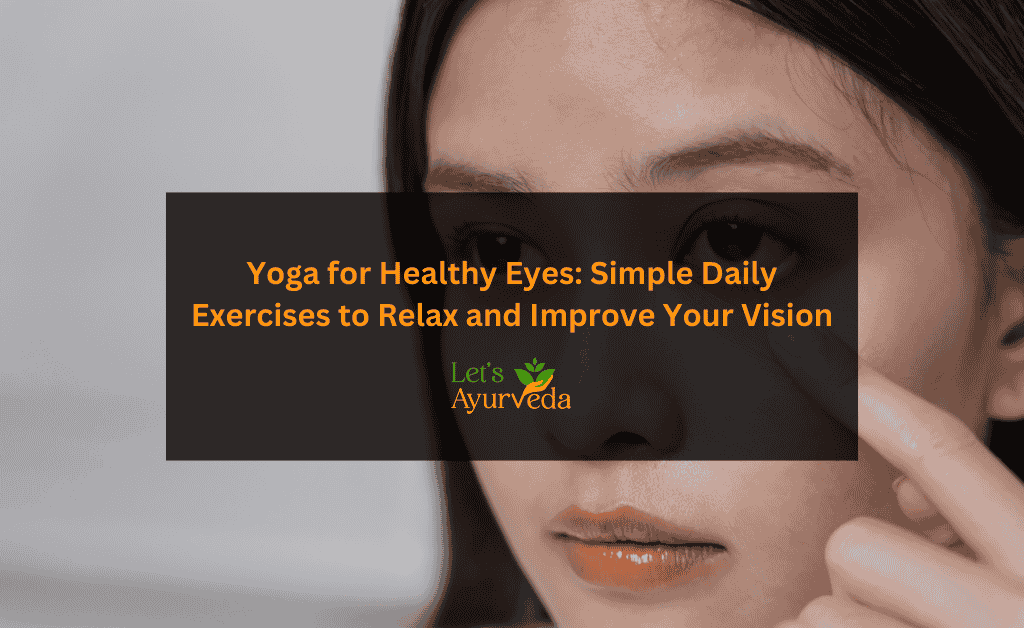 How Yoga Helps Your Eyes: Easy Eye Exercises Anyone Can Do Daily
