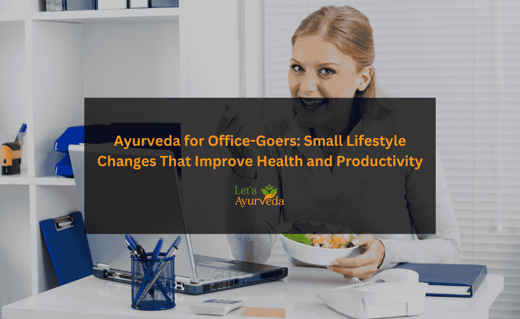 Simple Ayurveda Habits Every Office Worker Can Follow for Better Health